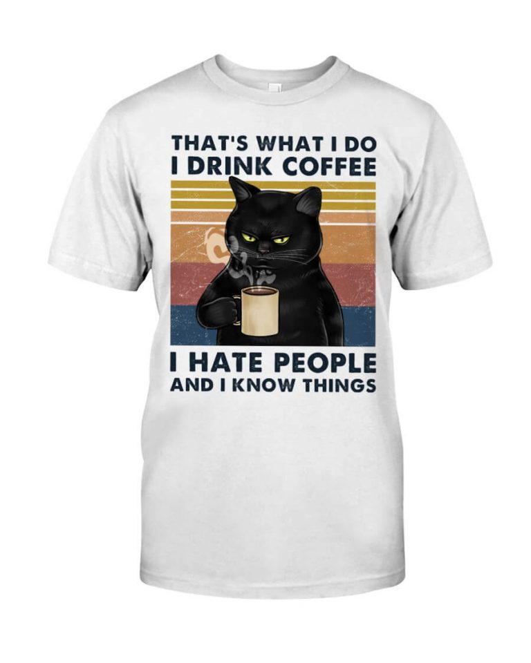 That's What I Do I Drink Coffee I Hate People And I Know Things Black Cat Meow Shirt
