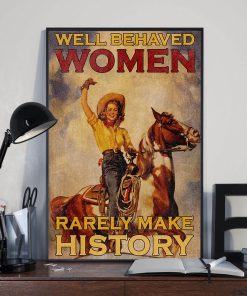 Well Behaved Women Rarely Make History Horse Farmer Poster