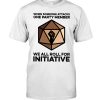 When someone attacks one party member we all roll for initiative Game Shirt 3 When someone attacks one party member we all roll for initiative TShirt