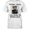 Yorkshire Terrier Personal Stalker I Will Follow You Wherever You Go Bathroom Included Dog Mug Shot Shirt 3 Yorkshire Terrier Personal Stalker I Will Follow You Wherever You Go Bathroom Included Dog Mug Shot Shirt