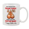 Even Though I'm not from your sack I know you've got my back Happy Fathers Day Mug 3 1 1