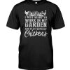 I just want to work in my garden and play with my chickens Farmer Tshirt 2 I just want to work in my garden and play with my chickens Farmer Tshirt