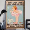 Once upon a time there was a girl who really loved makeup It was me the end Ballet Girl Poster 2 Once upon a time there was a girl who really loved makeup It was me the end Ballet Girl Poster