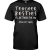 Teacher Besties I'll Be There For You From 6Ft Away Shirt 3 Teacher Besties Ill Be There For You From 6Ft Away Tshirt