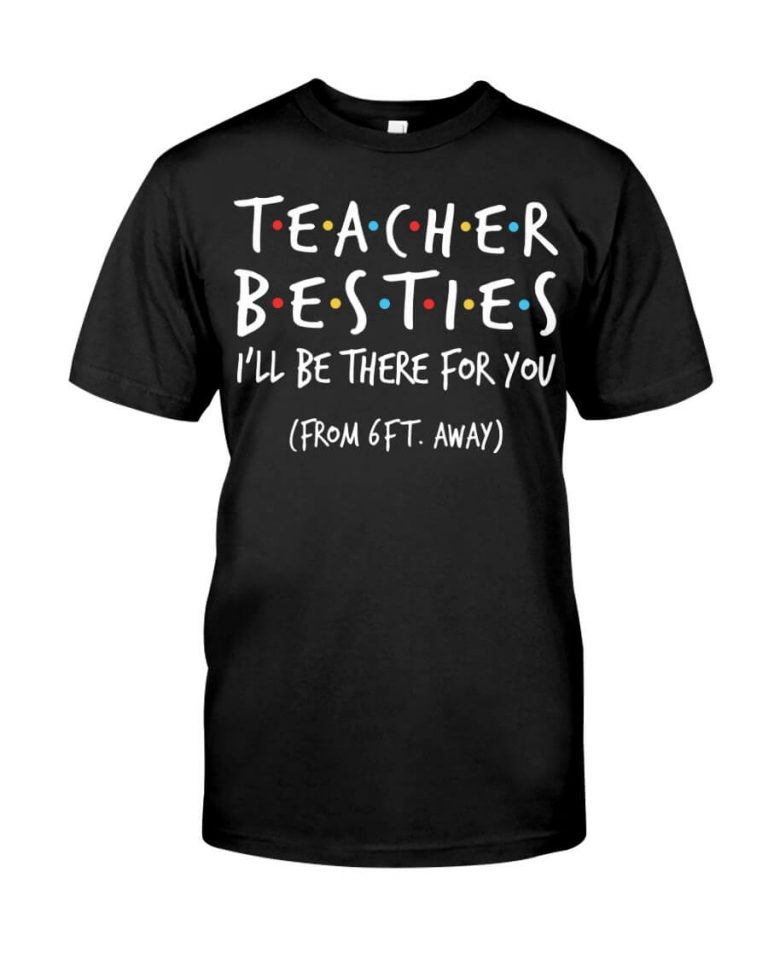 Teacher Besties I'll Be There For You From 6Ft Away Tshirt