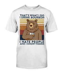 That's What I Do I Drink Bourbon I Hate People And I Know Things Camping Bear Wine Shirt