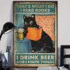Thats What I Do I Read Books I Drink Beer And I Know Things Black Cat Poster