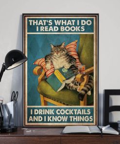 That's What I Do I Read Books I Drink Cocktails And I Know Things Meow Cat Poster
