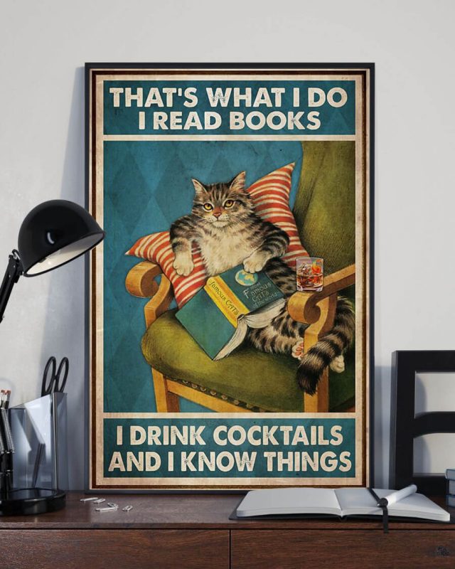 That’s What I Do I Read Books I Drink Cocktails And I Know Things Meow Cat Poster