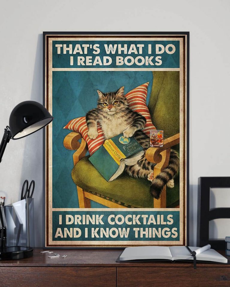 That's What I Do I Read Books I Drink Cocktails And I Know Things Meow Cat Poster