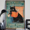 That's What I Do I Read Books I Drink Coffee And I Know Things Black Cat Poster 3 Thats What I Do I Read Books I Drink Coffee And I Know Things Black Cat Poster