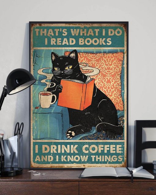 Thats What I Do I Read Books I Drink Coffee And I Know Things Black Cat Poster