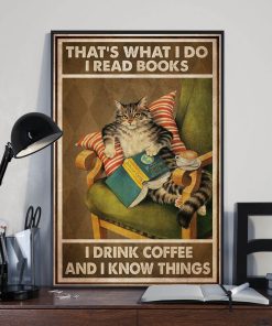 That's What I Do I Read Books I Drink Coffee And I Know Things Meow Cat Poster