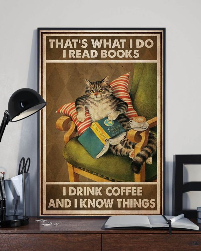 That’s What I Do I Read Books I Drink Coffee And I Know Things Meow Cat Poster