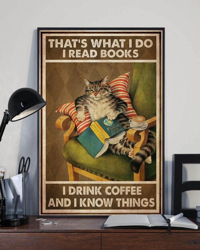 That's What I Do I Read Books I Drink Coffee And I Know Things Meow Cat Poster