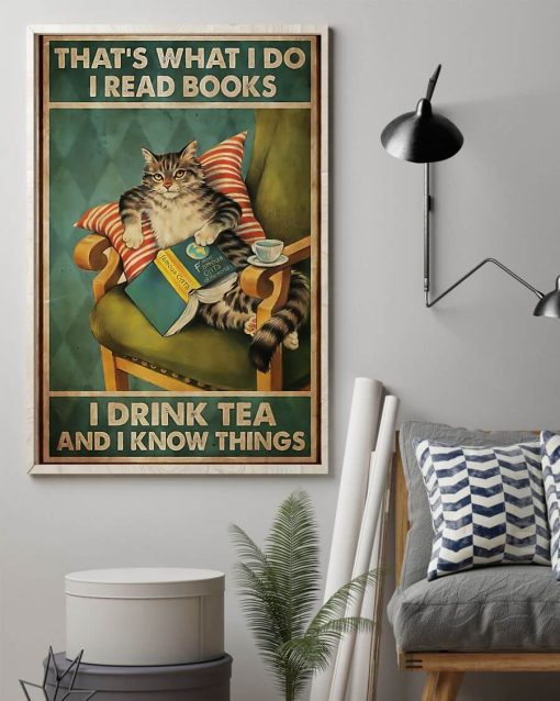 Thats What I Do I Read Books I Drink Tea And I Know Things Meow Cat Poster