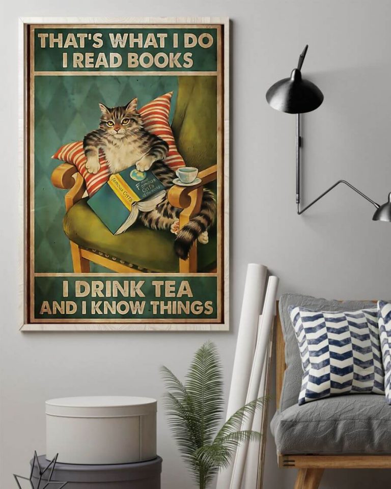 That's What I Do I Read Books I Drink Tea And I Know Things Meow Cat Poster
