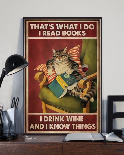 Thats What I Do I Read Books I Drink Wine And I Know Things Meow Cat Poster