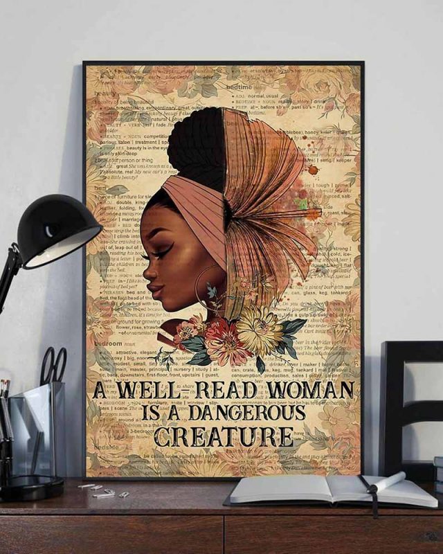 A Well Read Woman Is A Dangerous Creature Black Girl Love Reading Books Poster