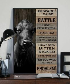 Beware I Raise Cattle I Use Pitchforlks I Haul Hay So You Will Not Be A Problem Cow Farmer Poster