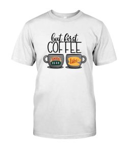 But First Coffee Central Perk Luke's Friends Gilmore Girls Tshirt