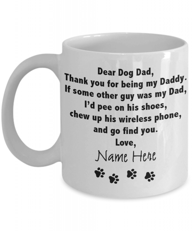 Dear Dog Dad Thank You for Being My Daddy if Some Other Was My Dad I’d Pee on His Shoes Mug