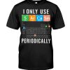 I Only Use Sarcasm Periodically Science Chemistry Table Shirt 2 I Only Use Sarcasm Periodically Science Chemistry Table Tshirt