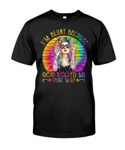 I'm Blunt Because God Rolled Me That Way Hippie Vintage Girl Shirt