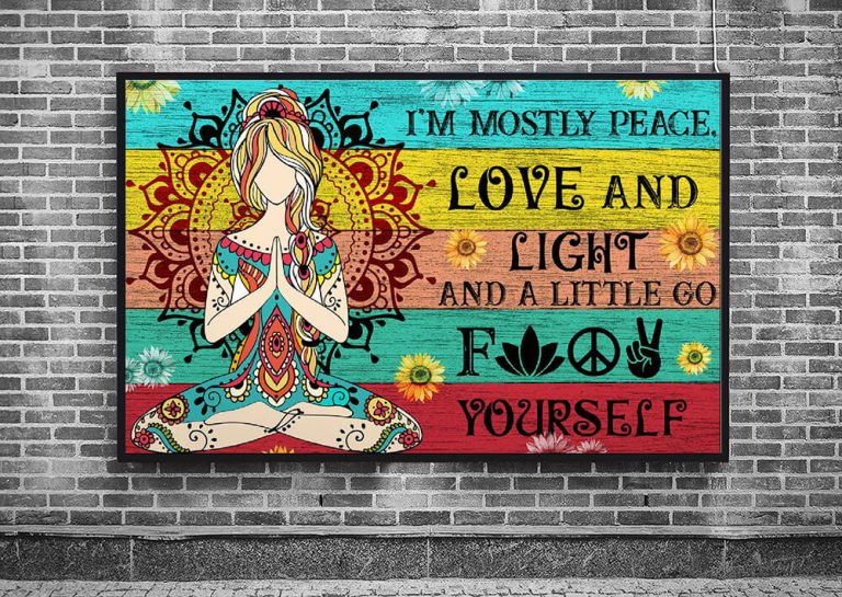 I'm Mostly Peace Love and Light and a Little Go Fuck Your Self Yoga Meditation Sunflower Poster