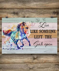 Live Like Someone Left the Gate Open Horse Poster