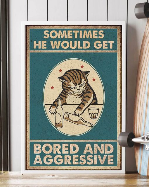 Sometimes He Would Get Bored And Aggressive Cat Drink Wine Meow Poster