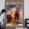 Thats What I Do I Ride Horses I Drink and I Know Things Girl and Horse Poster