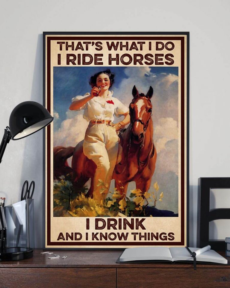 That's What I Do I Ride Horses I Drink and I Know Things Girl and Horse Poster