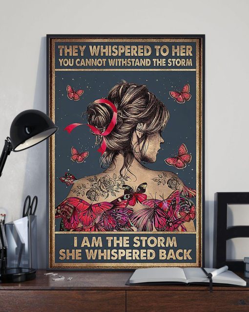 They Whispered to Here You Can Not Withstand the Storm I Am the Storm She Whispered Back Butterfly Girl Poster