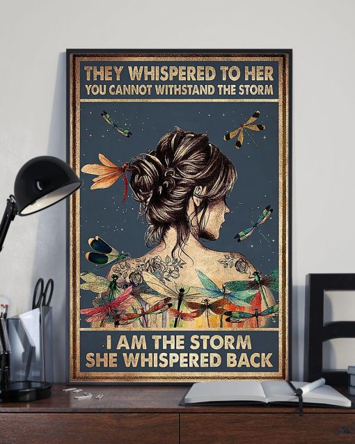 They Whispered to Here You Can Not Withstand the Storm I Am the Storm She Whispered Back Dragonfly Girl Poster