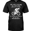 Yes Hes Cyling I Dont Know When Hell Be Home Cycling Tshirt
