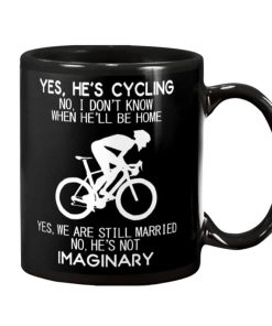 Yes He’s Cyling No I Don’t Know When He’ll Be Home Cycling Yes We Are Still Married No He’s Not Imaginary Mug