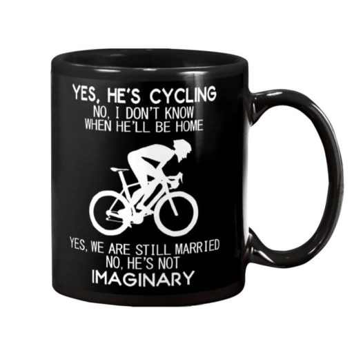 Yes Hes Cyling No I Dont Know When Hell Be Home Cycling Yes We Are Still Married No Hes Not Imaginary mug
