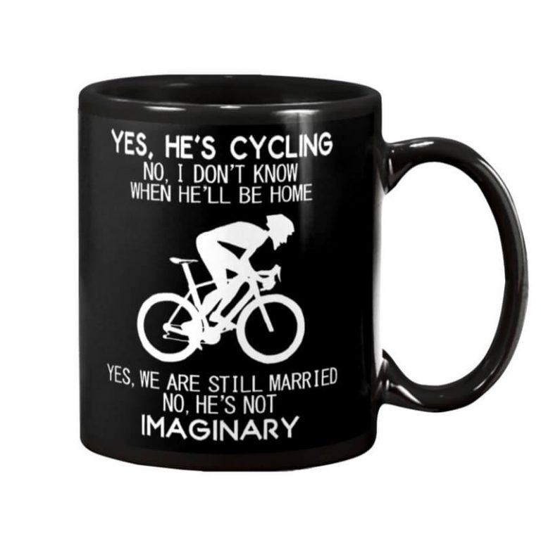 Yes He’s Cyling No I Don’t Know When He’ll Be Home Cycling Yes We Are Still Married No He’s Not Imaginary mug