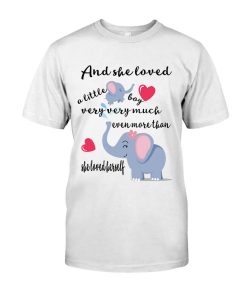 And She Loved A Little Boy Very Very Much Even More Than She Loved Herself Elephant Mom Shirt