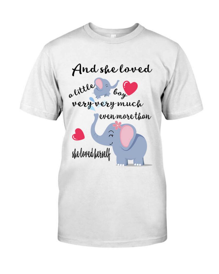 And She Loved A Little Boy Very Very Much Even More Than She Loved Herself Elephant Mom Shirt