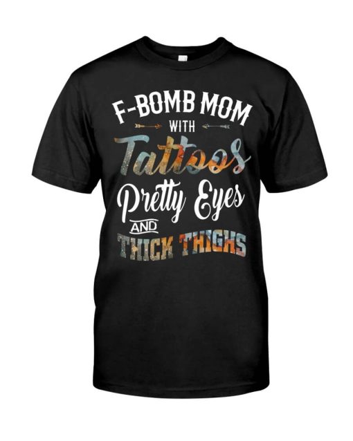 F Bomb Mom With Tattoos Pretty Eyes And Thick Thighs Tshirt