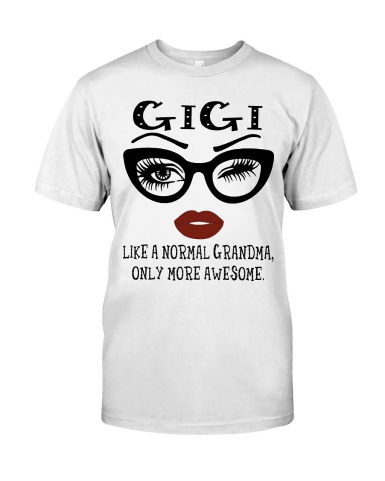 GiGi Like A Normal Grandma Only More Awesome Tshirt