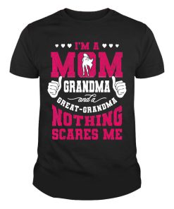 I'm A Mom Grandma And A Great Grandma Nothing Scares Me Shirt