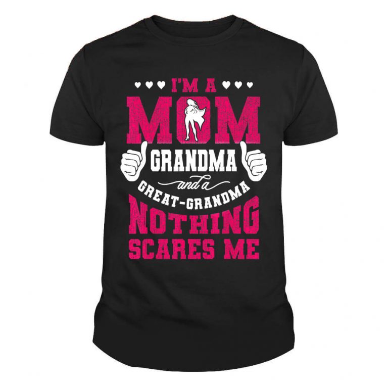 I'm A Mom Grandma And A Great Grandma Nothing Scares Me Tshirt