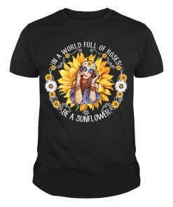 In A World Full Of Roses Be A Sunflower Hippie Vintage Sunflower Girl Shirt