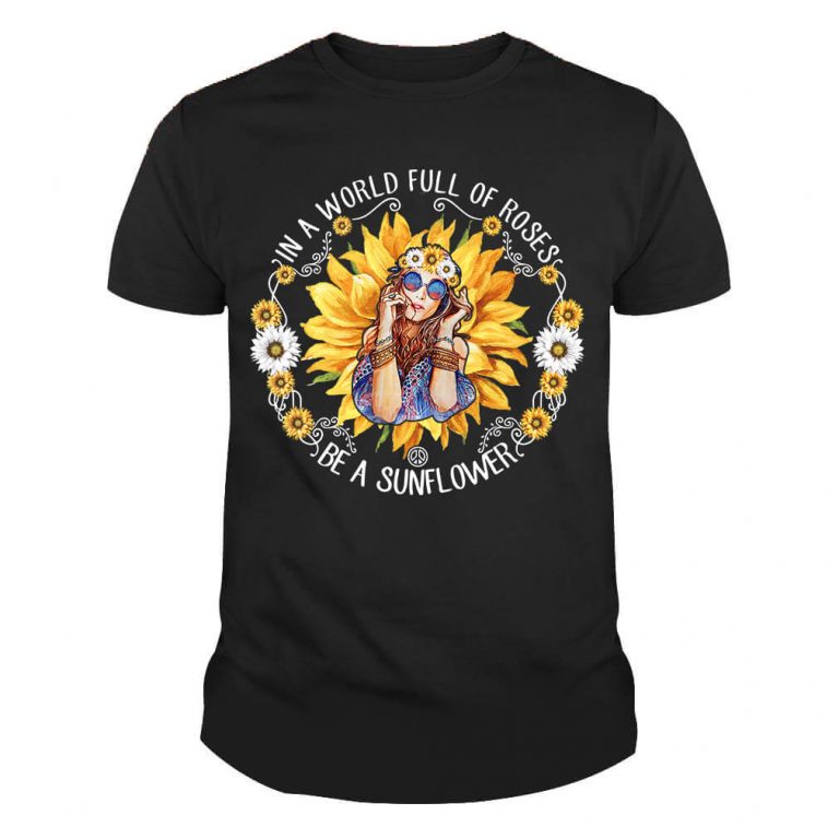 In A World Full Of Roses Be A Sunflower Hippie Vintage Sunflower Girl Shirt