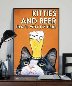 Kitties And Beer That's Why I'm Here Cat Meow Beer Poster