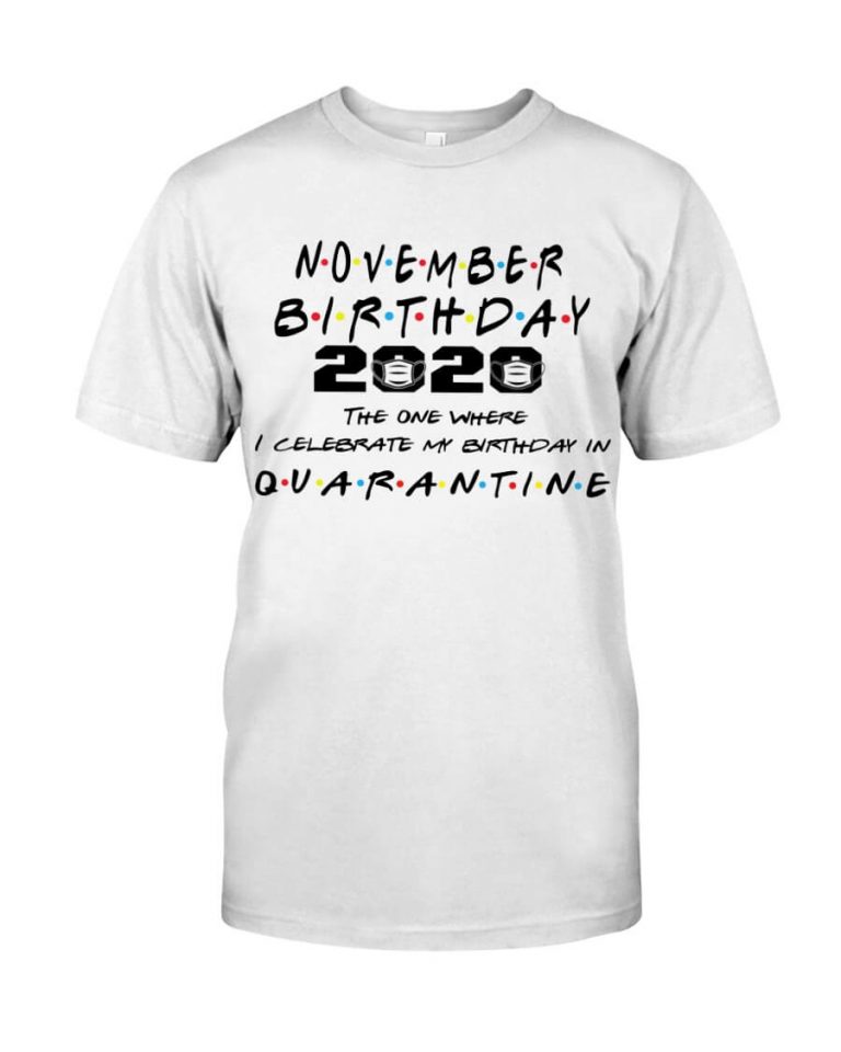 November Girl 2020 The One Where I Celebrate My Birthday In Quarantine Shirt