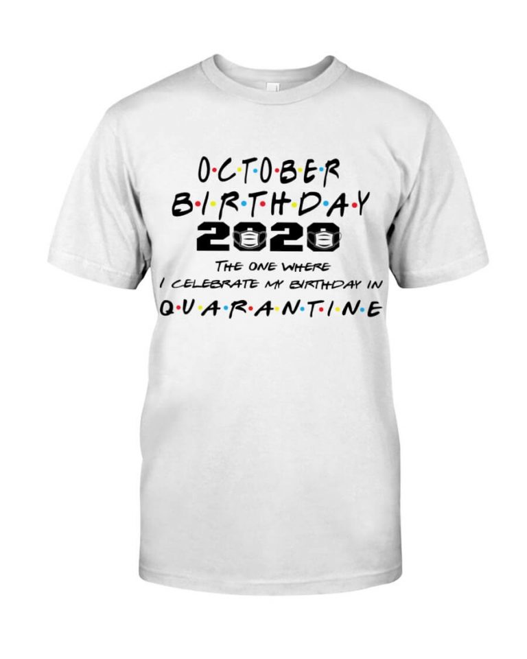 October Girl 2020 The One Where I Celebrate My Birthday In Quarantine Shirt
